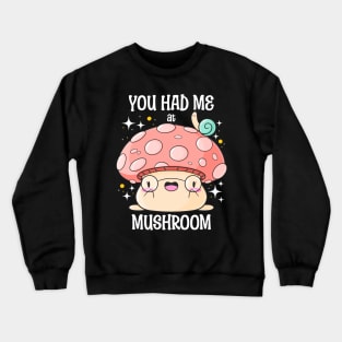 You Had Me at Mushroom Crewneck Sweatshirt
